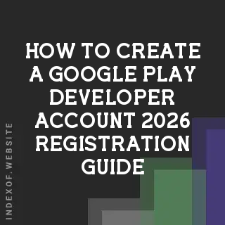 How to Create a Google Play Developer Account: 2026 Registration Guide - Indexof